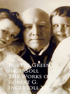 cover image of The Works of Robert G. Ingersoll XII